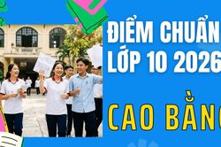 Điểm thi lớp 10 năm 2026 tại Cao Bằng