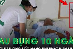 Đau bụng suốt 10 ngày, người đàn ông sốc nặng khi phát hiện sự thật phía sau