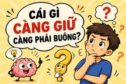 Cái gì càng giữ càng phải buông?