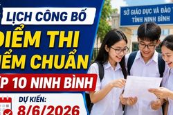 Lịch công bố điểm thi, điểm chuẩn lớp 10 Ninh Bình 2026 mới nhất