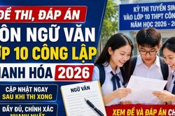 Đề thi, đáp án môn Ngữ văn lớp 10 Thanh Hóa 2026 mới nhất