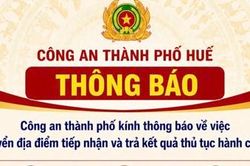 Công an TP. Huế chuyển địa điểm tiếp nhận, giải quyết một số thủ tục hành chính