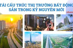 Tái cấu trúc thị trường bất động sản trong kỷ nguyên mới