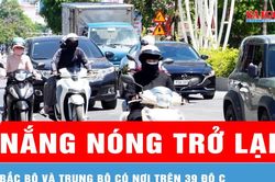 Bắc bộ và Trung bộ nắng nóng trở lại, có nơi trên 39 độ C