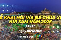 Truyền hình trực tiếp: Lễ Khai hội Vía Bà Chúa Xứ Núi Sam năm 2026