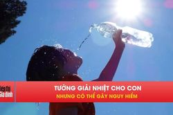 Sai lầm ngày nắng nóng có thể khiến trẻ nguy kịch