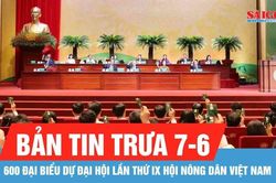 Bản tin trưa 7-6: 600 đại biểu dự Đại hội lần thứ IX Hội Nông dân Việt Nam