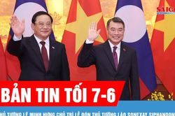 Bản tin tối 7-6: Thủ tướng Lê Minh Hưng chủ trì lễ đón Thủ tướng Lào Sonexay Siphandone