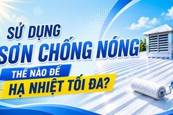 Sử dụng sơn chống nóng thế nào để hạ nhiệt tối đa?
