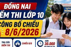 Đồng Nai dự kiến công bố điểm thi lớp 10 trong chiều 8/6/2026