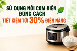 Sử dụng nồi cơm điện đúng cách, tiết kiệm tới 30% điện năng