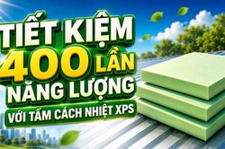 Tiết kiệm 400 lần năng lượng với tấm cách nhiệt XPS