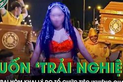 Vụ khiêng quan tài có người sống, nhảy múa giữa đường: Chủ tiệc nói muốn 'trải nghiệm', chỉ nghĩ tổ chức cho vui