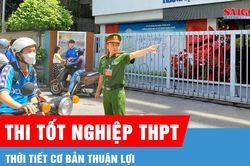 Thời tiết cơ bản thuận lợi trong kỳ thi tốt nghiệp THPT năm nay