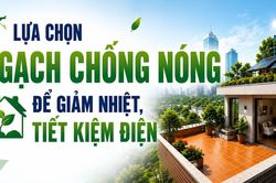 Lựa chọn gạch chống nóng để giảm nhiệt, tiết kiệm điện