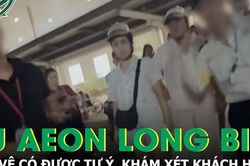 Vụ khách hàng bị tố trộm đồ ở Aeon Long Biên: Bảo vệ có được tự ý khám xét khách không?