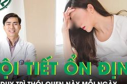 Muốn nội tiết ổn định, phụ nữ nên duy trì thói quen này mỗi ngày