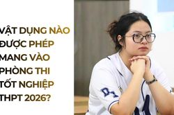 [Infographic] Thi tốt nghiệp THPT 2026: Thí sinh được mang gì vào phòng thi?
