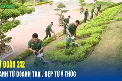 Lữ đoàn 242: Xanh từ doanh trại, đẹp từ ý thức