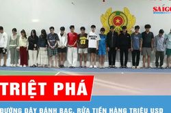 Triệt ph&aacute; đường d&acirc;y đ&aacute;nh bạc, rửa tiền h&agrave;ng triệu USD