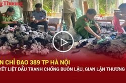 Ban Chỉ đạo 389 TP Hà Nội quyết liệt đấu tranh chống buôn lậu, gian lận thương mại