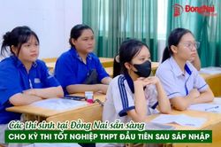 [Video] Các thí sinh tại Đồng Nai sẵn sàng cho kỳ thi tốt nghiệp THPT đầu tiên sau sáp nhập