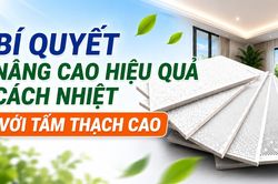 Bí quyết nâng cao hiệu quả cách nhiệt với tấm thạch cao