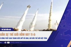 Quân sự thế giới hôm nay 11-6: Tái bùng phát giao tranh giữa Mỹ và Iran, giá dầu thế giới bật tăng