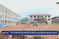 Chủ tịch UBND tỉnh L&ecirc; Văn Lương kiểm tra tiến độ c&aacute;c dự &aacute;n trường Phổ th&ocirc;ng nội tr&uacute; li&ecirc;n cấp