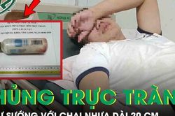 'Tự sướng' với chai nhựa dài 20 cm, người đàn ông cấp cứu khẩn vì thủng trực tràng