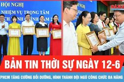 Bản tin thời sự ngày 12-6: TPHCM tăng cường bồi dưỡng, hình thành đội ngũ công chức đa năng