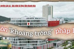Nhiều 'khoảng trống' pháp lý đã xuất hiện
