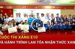 Cuộc thi xăng E10 và hành trình lan tỏa nhận thức xanh