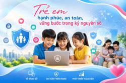 Trẻ em hạnh ph&uacute;c, an to&agrave;n, vững bước trong kỷ nguy&ecirc;n số