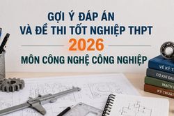 Cập nhật đề thi, đáp án môn Công nghệ công nghiệp tốt nghiệp THPT 2026 nhanh mới nhất