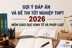 Cập nhật đề thi, đáp án môn Giáo dục kinh tế và pháp luật tốt nghiệp THPT 2026 nhanh mới nhất