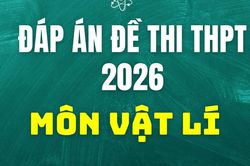Đáp án môn Vật lí thi tốt nghiệp THPT 2026