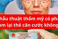 Phẫu thuật thẩm mỹ có phải làm lại thẻ căn cước không?