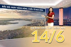 [Video] Dự báo thời tiết đêm nay và ngày mai ngày 14/6/2026: Bắc Bộ và Trung Bộ tiếp diễn nắng nóng, chiều tối đề phòng mưa dông