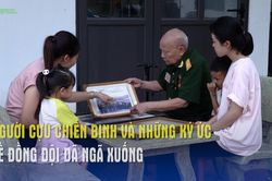 Người cựu chiến binh và những ký ức về đồng đội đã ngã xuống