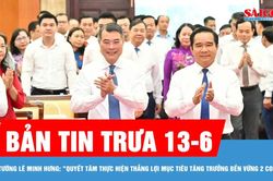 Bản tin trưa 13-6: Thủ tướng L&ecirc; Minh Hưng: 'Quyết t&acirc;m thực hiện thắng lợi mục ti&ecirc;u tăng trưởng bền vững 2 con số'