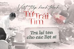 Viết tiếp h&agrave;nh tr&igrave;nh từ tr&aacute;i tim: Trả lại t&ecirc;n cho c&aacute;c liệt sĩ
