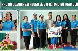 Phụ nữ Quảng Ngãi: Mong Hội tiếp tục hướng mạnh về cơ sở, lắng nghe tiếng nói hội viên