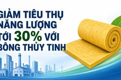 Giảm tiêu thụ năng lượng tới 30% với bông thủy tinh