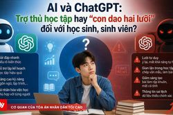 AI và ChatGPT: Trợ thủ học tập hay 'con dao hai lưỡi' đối với học sinh, sinh viên?