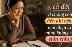 53 tuổi đi viện, tôi nhận ra bản thân không có nổi 5 triệu đồng của riêng mình