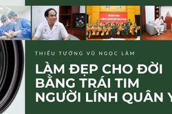 Thiếu tướng Vũ Ngọc L&acirc;m: L&agrave;m đẹp cho đời bằng tr&aacute;i tim người l&iacute;nh qu&acirc;n y