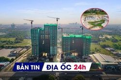 Địa ốc 24H: Nhu cầu tìm kiếm bất động sản hạ nhiệt; cảnh báo chiêu trò 'đặt cọc, giữ chỗ' NƠXH