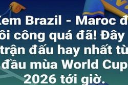 Brazil & Ma-rốc đ&ocirc;i c&ocirc;ng m&atilde;n nh&atilde;n, d&acirc;n mạng: 'Trận đấu hay nhất từ đầu m&ugrave;a World Cup 2026'