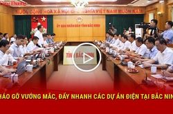 Tháo gỡ vướng mắc, đẩy nhanh các dự án điện tại Bắc Ninh